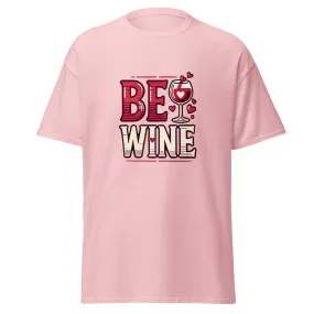 Be Wine - Valentine’s Day T-Shirt - Lightweight and Comfortable