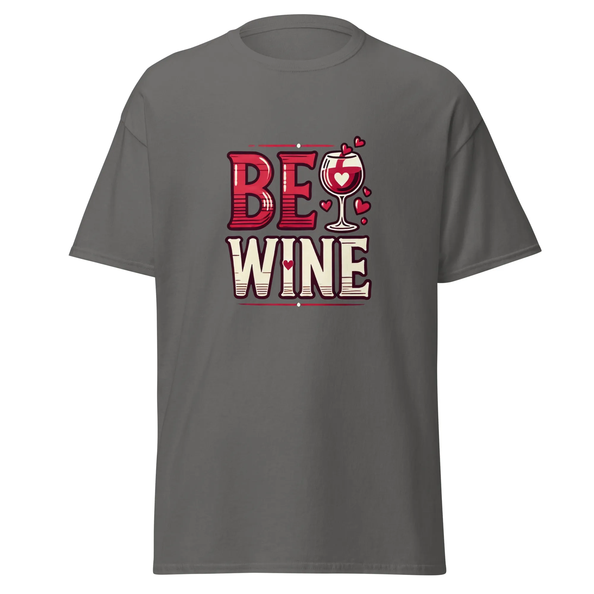Be Wine - Valentine’s Day T-Shirt - Lightweight and Comfortable