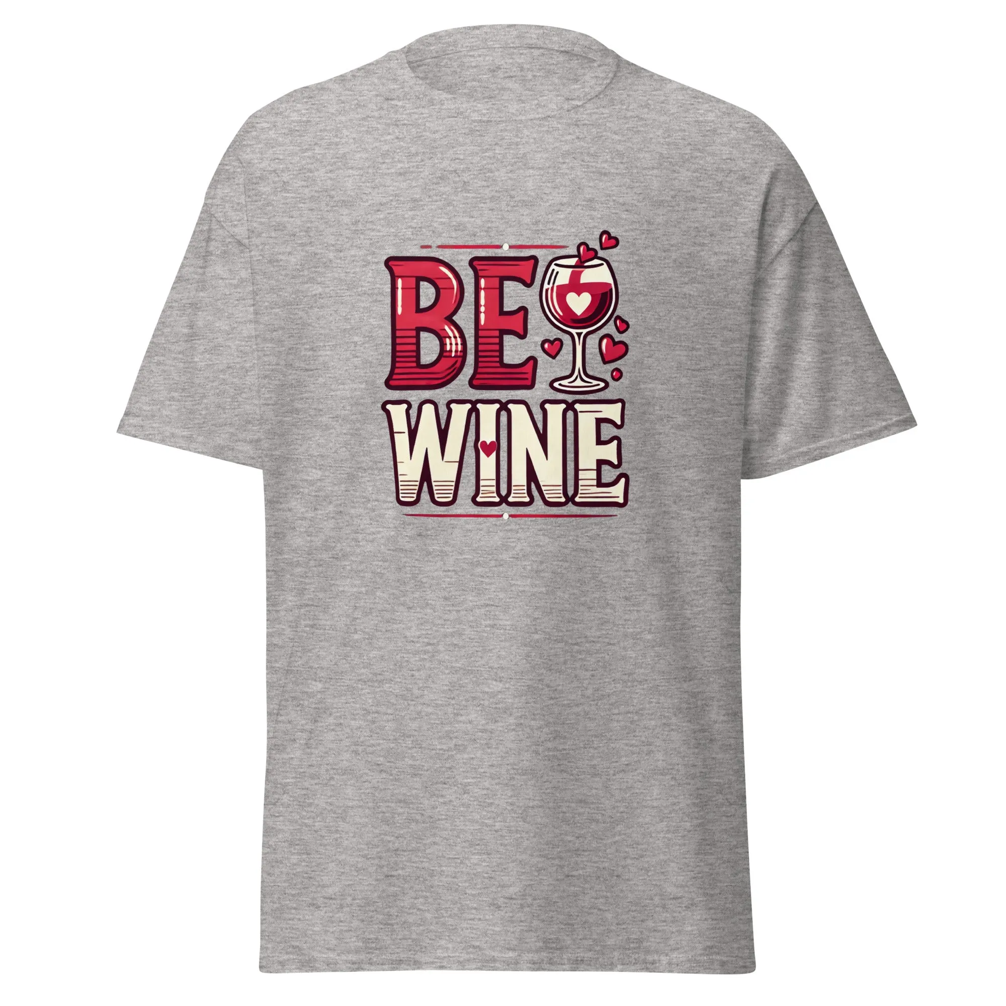 Be Wine - Valentine’s Day T-Shirt - Lightweight and Comfortable
