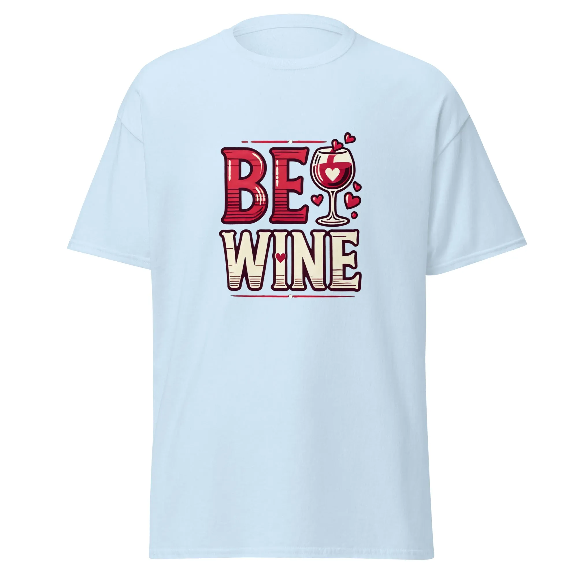 Be Wine - Valentine’s Day T-Shirt - Lightweight and Comfortable