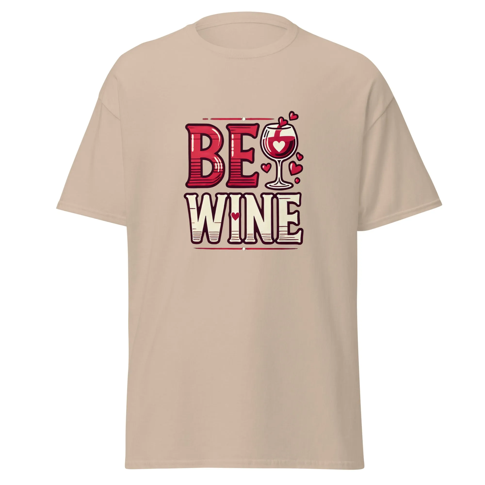 Be Wine - Valentine’s Day T-Shirt - Lightweight and Comfortable