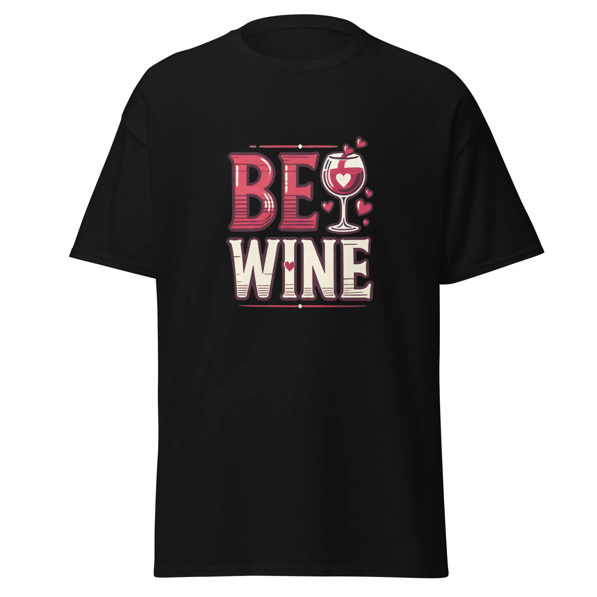 Be Wine - Valentine’s Day T-Shirt - Lightweight and Comfortable