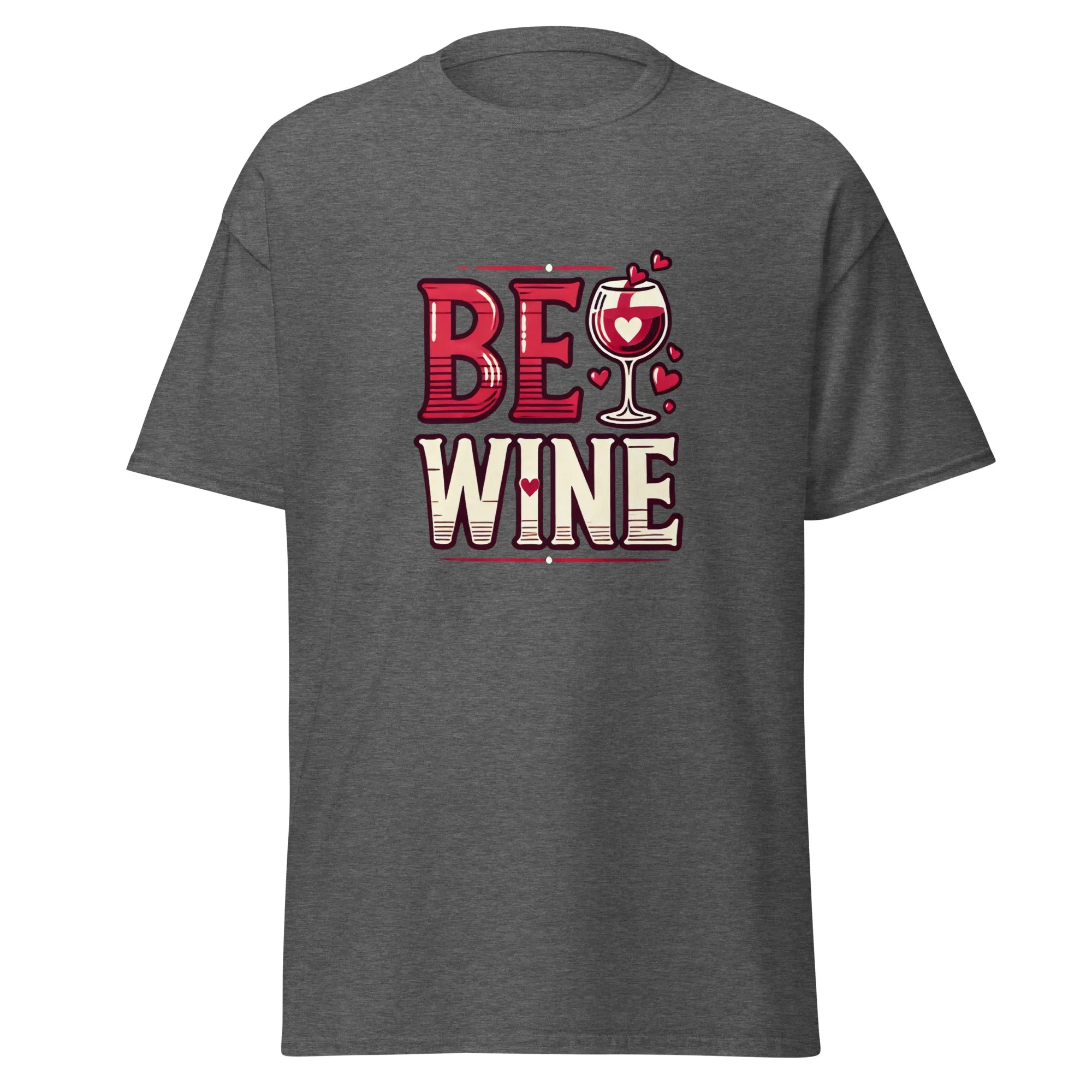 Be Wine - Valentine’s Day T-Shirt - Lightweight and Comfortable