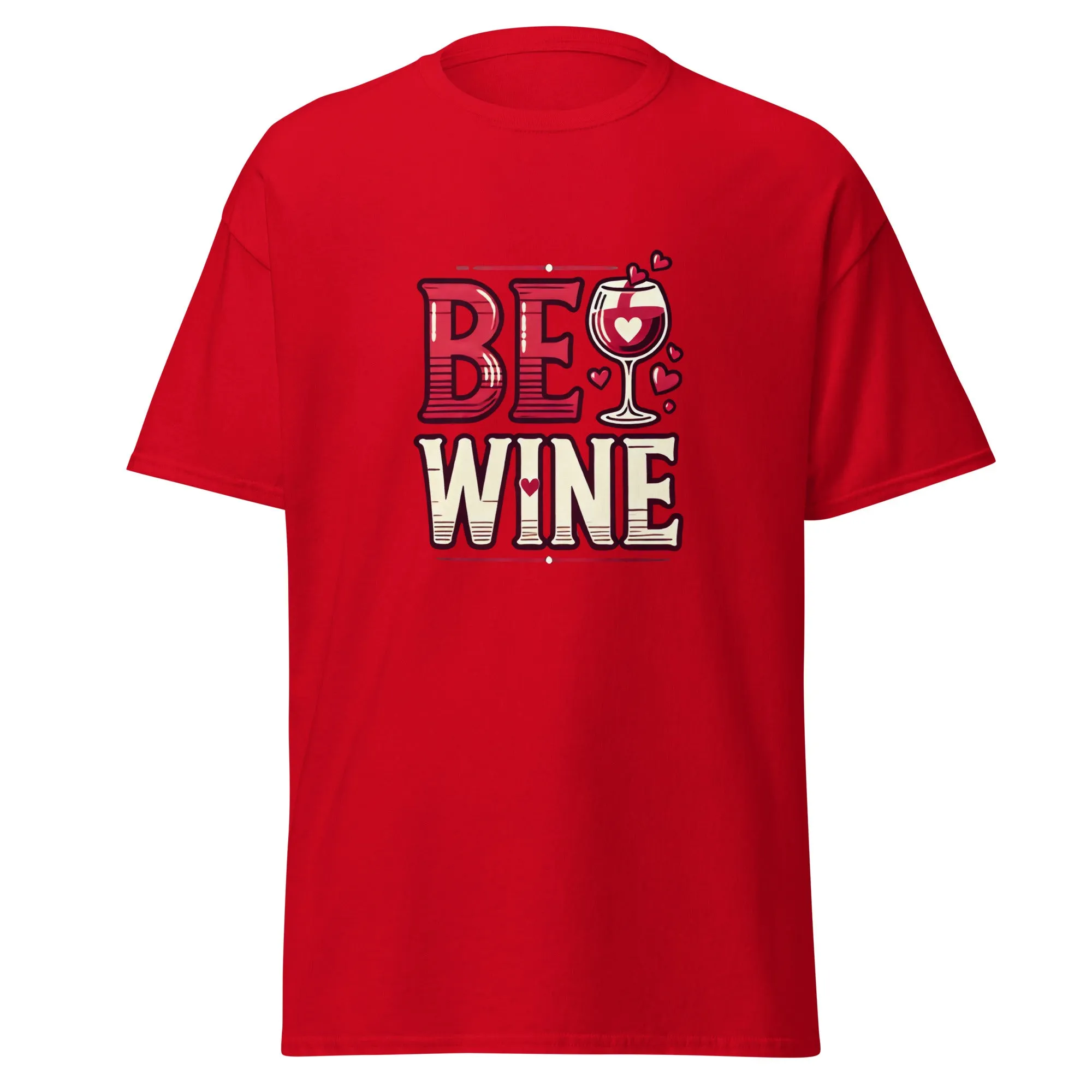 Be Wine - Valentine’s Day T-Shirt - Lightweight and Comfortable