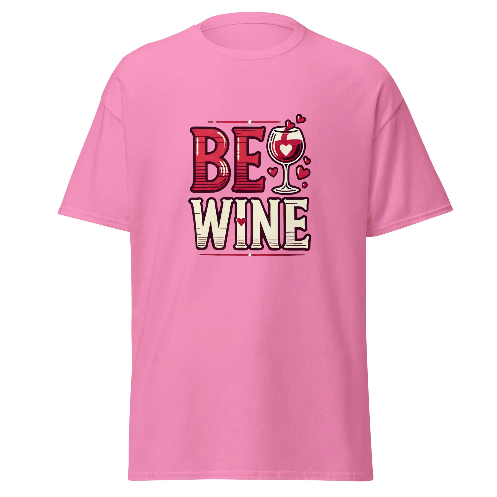 Be Wine - Valentine’s Day T-Shirt - Lightweight and Comfortable