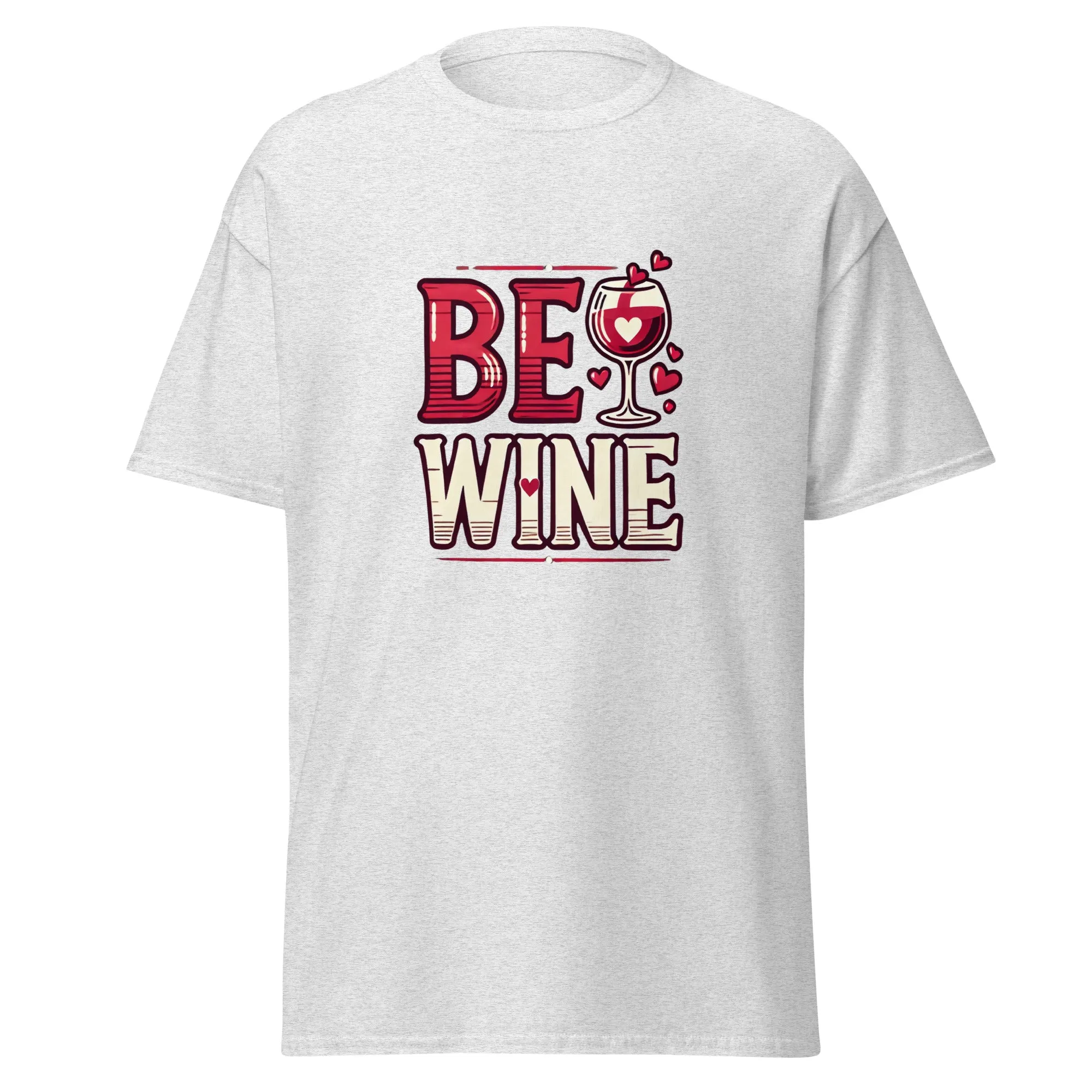 Be Wine - Valentine’s Day T-Shirt - Lightweight and Comfortable