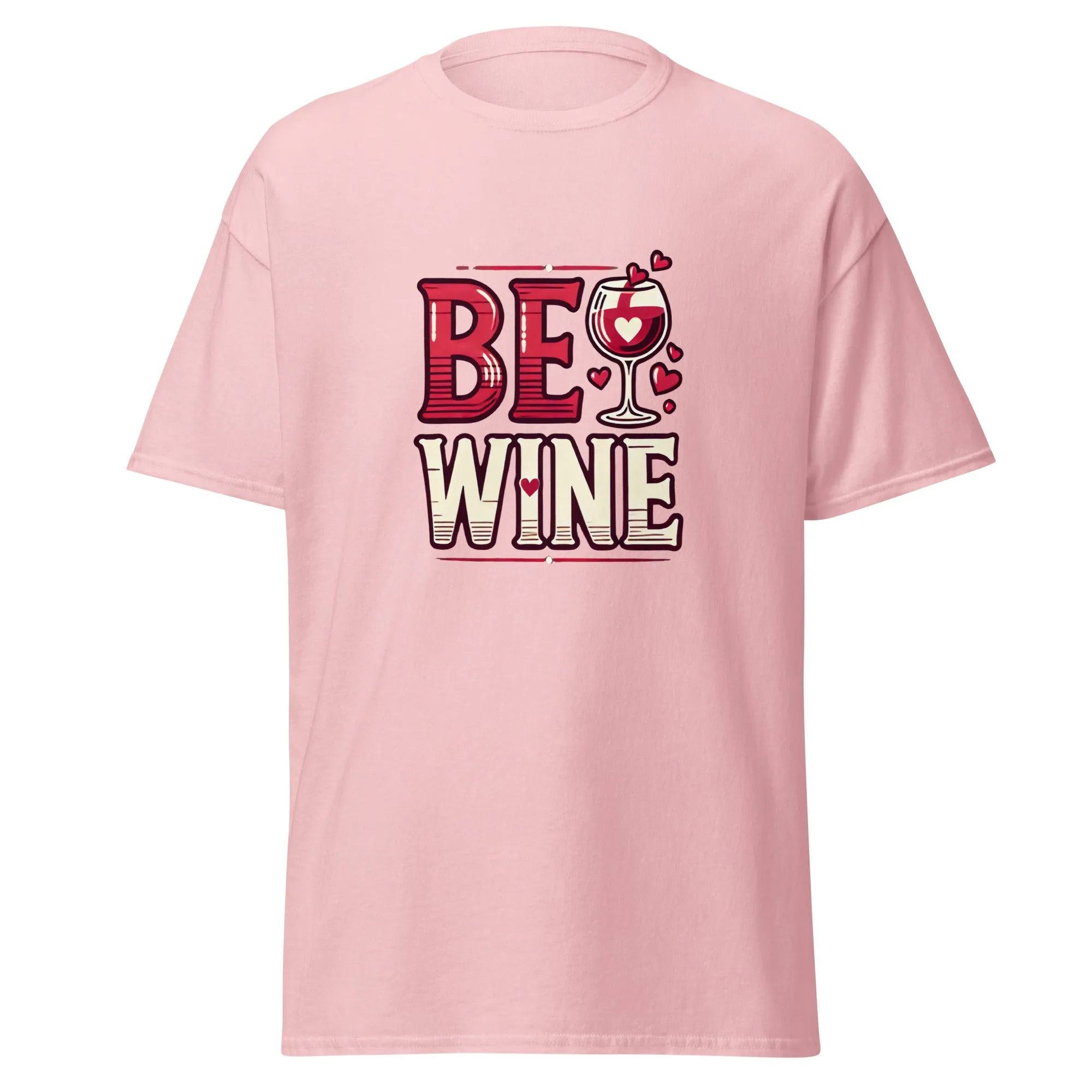 Be Wine - Valentine’s Day T-Shirt - Lightweight and Comfortable